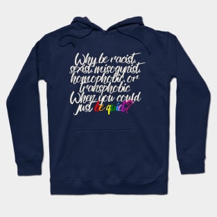 Why be racist sexist misogynist homophobic or transphobic when you could just be quiet? Hoodie